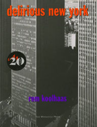 Title: Delirious New York: A Retroactive Manifesto for Manhattan, Author: Rem Koolhaas
