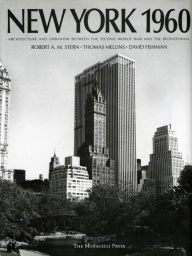 Title: New York 1960: Architecture and Urbanism Between the Second World War and the Bicentennial, Author: Robert A. M. Stern