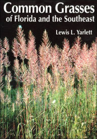 Title: Common Grasses of Florida & The Southeast, Author: Lewis L. Yarlett