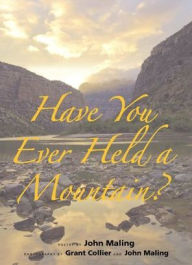 Title: Have You Ever Held a Mountain, Author: John  with Photography by Maling