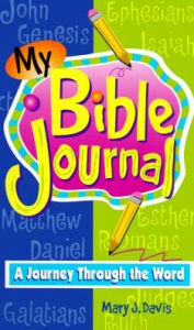 Title: My Bible Journal: A Journey Through the Word for Kids, Author: Mary J. Davis