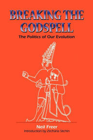 Title: Breaking the Godspell: The Politics of Our Evolution, Author: Neil Freer