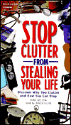 Stop Clutter From Stealing Your Life: Discover Why You Clutter And How You Can Stop