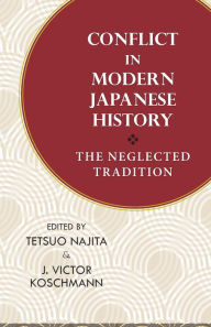 Title: Conflict in Modern Japanese History: The Neglected Tradition, Author: Tetsuo Najita