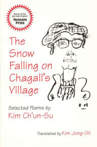 Title: The Snow Falling on Chagall's Village: Selected Poems by Kim Ch'un-Su, Author: Ch'un-Su Kim