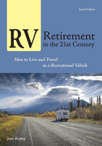 RV Retirement in the 21st Century: How to Live and Travel in a Recreational Vehicle