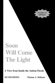 Title: Soon Will Come the Light: A View from Inside the Autism Puzzle, Author: R Wayne Gilpin