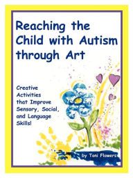 Title: Reaching the Child with Autism Through Art, Author: Toni Flowers