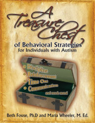 Title: A Treasure Chest of Behavioral Strategies for Individuals with Autism, Author: Beth Fouse
