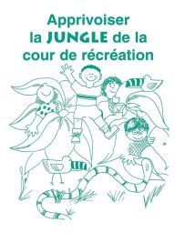 Title: Apprivoiser la Jungle de la Cour de Recreation, Author: Carol Gray Bvm