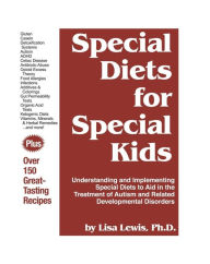 Title: Special Diets for Special Kids: Understanding and Implementing Special Diets to Aid in the Treatment of Autism and Related Developmental Disorders, Author: Lisa Lewis