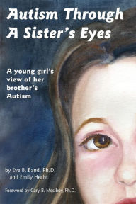 Title: Autism Through a Sister's Eyes: A Book for Children about High-Functioning Autism and Related Disorders, Author: Eve B Band