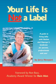 Title: Your Life Is Not a Label: A Guide to Living Fully With Autism and Asperger's Syndrome, Author: Jerry Newport