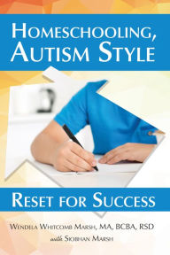 Title: Homeschooling, Autism Style: Reset for Success, Author: Wendela Whitcomb Marsh