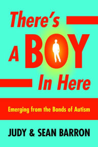 Title: There's a Boy in Here: Emerging from the Bonds of Autism, Author: Judy Barron