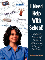 Title: I Need Help with School: A Guide for Parents of Children with Autism and Asperger's Syndrome, Author: Rebecca A Moyes