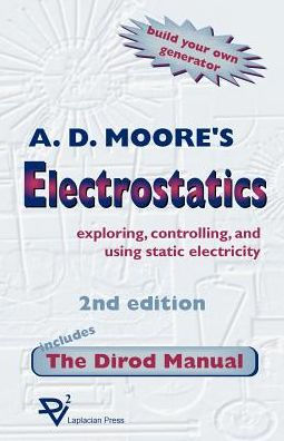 Electrostatics: Exploring, Controlling and Using Static Electricity/Includes the Dirod Manual