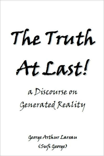 The Truth At Last!: a Discourse on Generated Reality