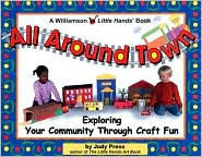 Title: All Around Town!: Exploring Your Community Through Craft Fun, Author: Judy Press