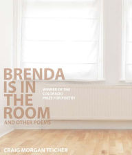 Title: Brenda Is in the Room and Other Poems, Author: Craig Morgan Teicher