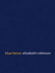Title: Blue Heron, Author: Elizabeth Robinson