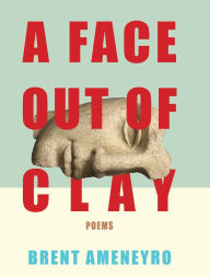 Title: A Face Out of Clay, Author: Brent Ameneyro