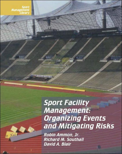 Sport Facility Management: Organizing Events and Mitigating Risks / Edition 1