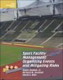 Sport Facility Management: Organizing Events and Mitigating Risks / Edition 1