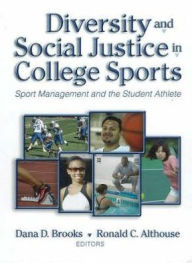 Title: Diversity and Social Justice in College Sports Sports : Sport Management and the Student Athlete / Edition 1, Author: Brooks