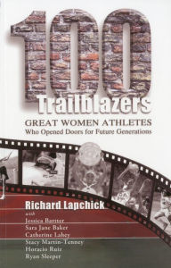 Title: 100 Trailblazers: Great Women Athletes Who Opened Doors for Future Generations, Author: Richard Lapchick