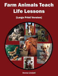 Title: Farm Animals Teach Life Lessons: [Large Print Version], Author: Donna Lindahl