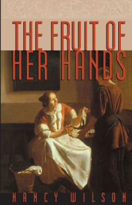 Title: The Fruit of Her Hands: Respect and the Christian Woman, Author: Nancy Wilson