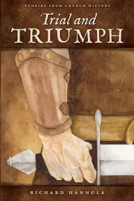 Title: Trial and Triumph: Stories from Church History, Author: Richard M. Hannula