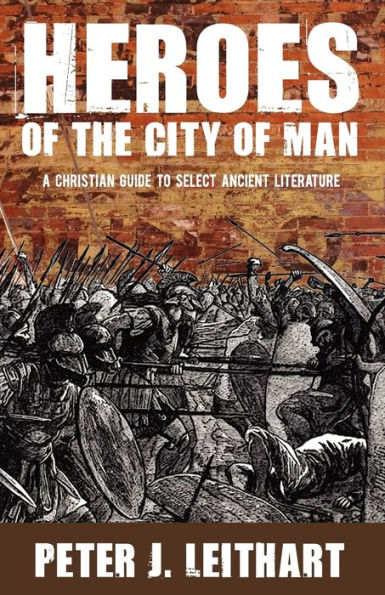 Heroes of the City of Man: A Christian Guide to Select Ancient Literature