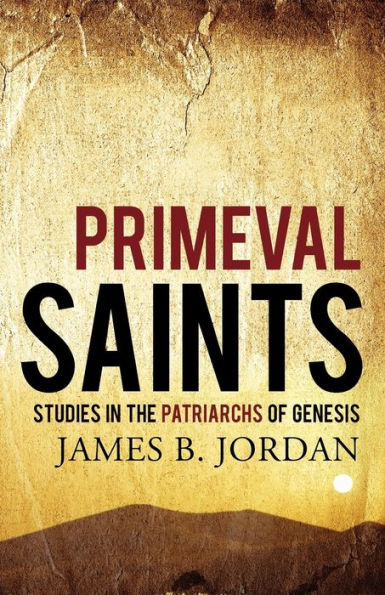 Primeval Saints: Studies in the Patriarchs of Genesis