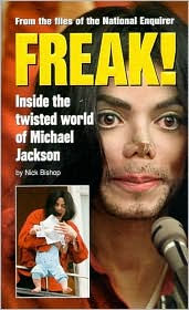 Title: Freak!: Inside the Twisted World of Michael Jackson, Author: Nick Bishop