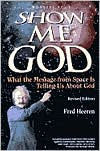 Show Me God: What the Message from Space Is Telling Us about God