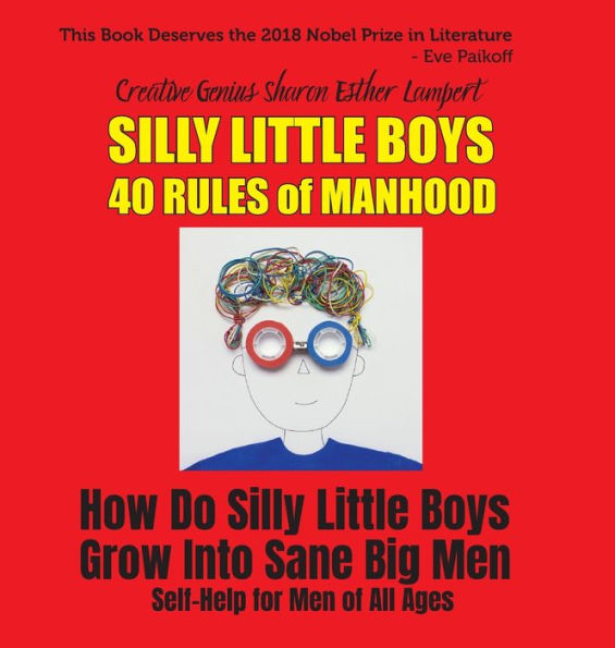 Silly Little Boys: 40 Rules of Manhood - For Men of All Ages: How Do Silly Little Boys Grow into Big Sane Men 5 Star Reviews!