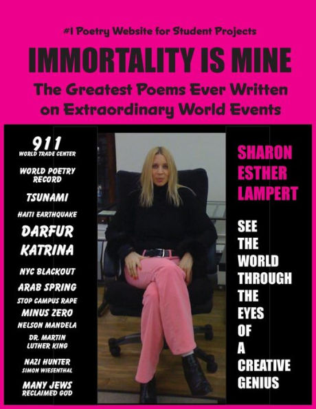 Immortality Is Mine: One of the World's Greatest Poets, The Greatest Poems Ever Written on Extraordinary World Events, Gifts of Genius, Included Published Fan Mail, 5 Star Reviews!: #1 Poetry Website for School Projects