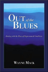 Title: Out of the Blues: Dealing with the Blues of Depression and Loneliness, Author: Wayne Mack