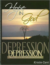 Title: Hope in God: A Biblical Perspective for Understanding, Overcoming and Preventing Depression, Author: Kristie Gant