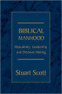 Biblical Manhood: Masculinity, Leadership and Decision Making