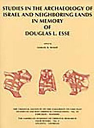 Title: Studies in the Archaeology of Israel and Neighboring Lands in Memory of Douglas L. Esse, Author: Samuel R. Wolff