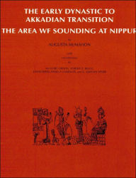 Title: The Early Dynastic to Akkadian Transition: The Area WF Sounding at Nippur, Author: Augusta McMahon