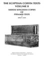 The Egyptian Coffin Texts, Volume 8: Middle Kingdom Copies of Pyramid Texts