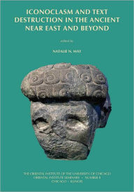 Title: Iconoclasm and Text Destruction in the Ancient Near East and Beyond, Author: Natalie N. May