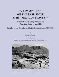 Title: Early Megiddo on the East Slope (The 'Megiddo Stages'): A Report on the Early Occupation of the East Slope of Megiddo. Result of the Oriental Institute's Excavations, 1925-1933, Author: Eliot Braun