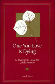 Title: One You Love Is Dying: 12 Thoughts to Guide You on the Journey, Author: James E. Miller