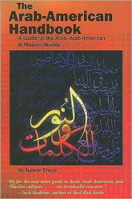 Title: Arab-American Handbook: A Guide to the Arab, Arab-American, and Muslim Worlds, Author: Nawar Shora