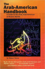 Title: Arab-American Handbook: A Guide to the Arab, Arab-American & Muslim Worlds, Author: Nawar Shora